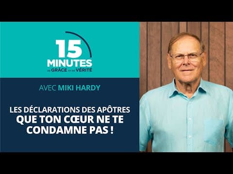 Que ton cœur ne te condamne pas ! | Les déclarations des apôtres #41 | Miki Hardy