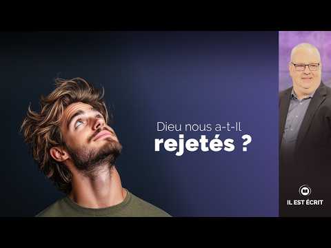 Dieu nous a-t-Il rejetés ? - Il Est Écrit