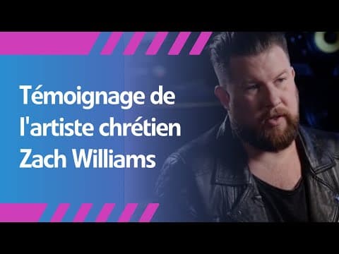 Témoignage de l'artiste chrétien Zach Williams