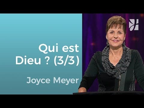 Qui est Dieu ? (3/3) - Joyce Meyer - Grandir avec Dieu