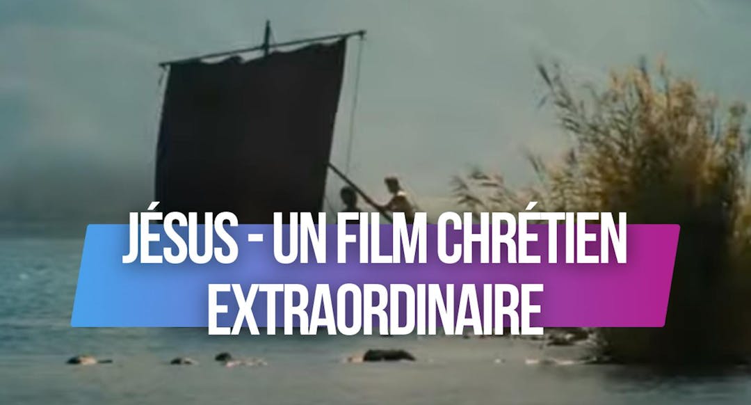 La Vie de Jésus, un film chrétien en français sur le Christ, le Fils de Dieu.